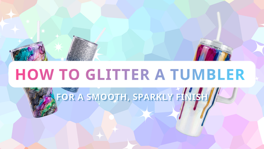 How to Glitter a Tumbler for a Smooth, Sparkly Finish