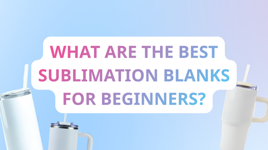 What Are the Best Sublimation Blanks for Beginners? 