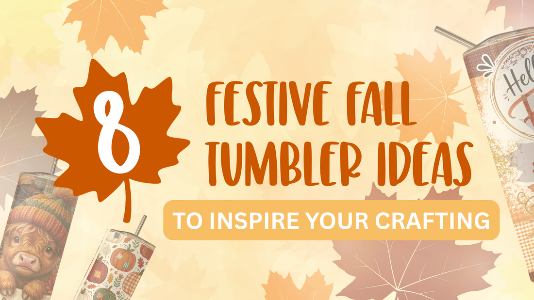 8 Festive Fall Tumbler Ideas to Inspire Your Crafting