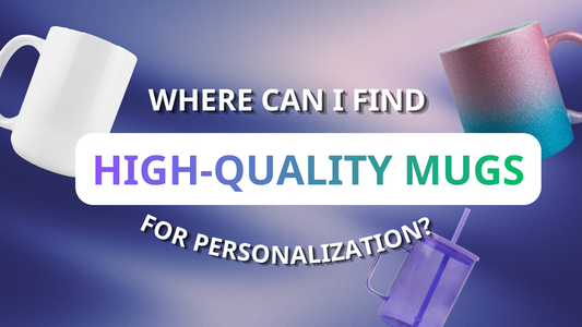Where Can I Find High-Quality Mugs for Personalization?