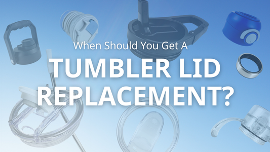 When Should You Get a Tumbler Lid Replacement?