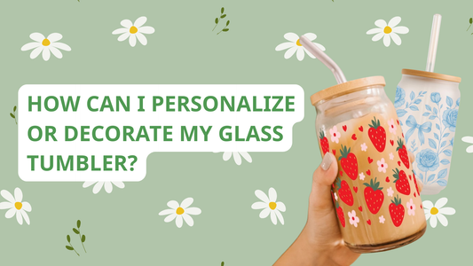 How Can I Personalize or Decorate My Glass Tumbler?