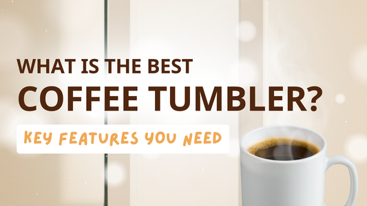 What Is the Best Coffee Tumbler? Key Features You Need