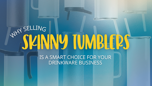 Why Selling Skinny Tumblers Is a Smart Choice for Your Drinkware Business