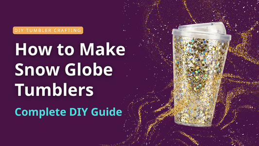 How to Make Snow Globe Tumblers: Complete DIY Guide