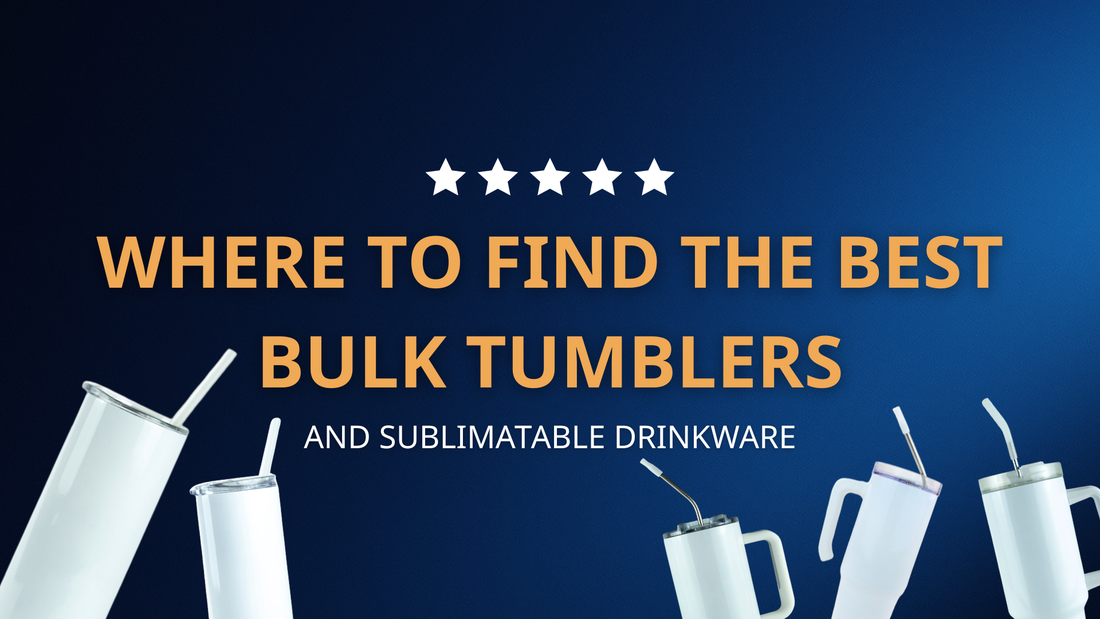 Where to Find the Best Bulk Tumblers and Sublimatable Drinkware