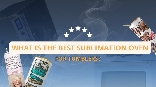 What Is the Best Sublimation Oven for Tumblers?