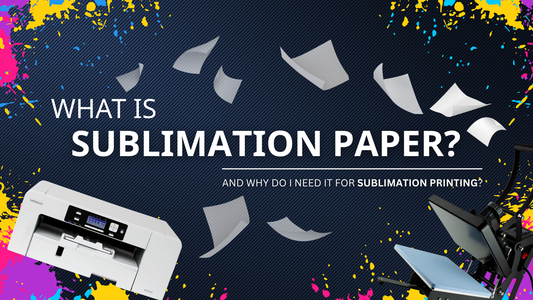 What Is Sublimation Paper and Why Do I Need It for Sublimation Printing?
