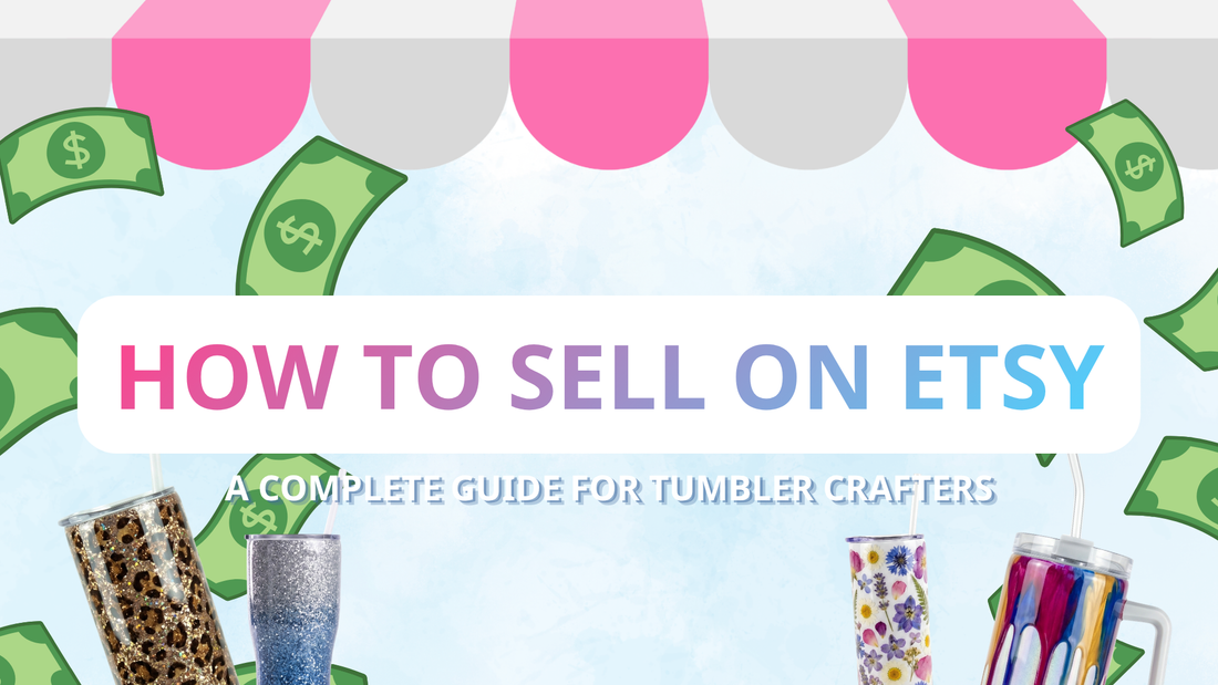 How to Sell on Etsy: A Complete Guide for Tumbler Crafters