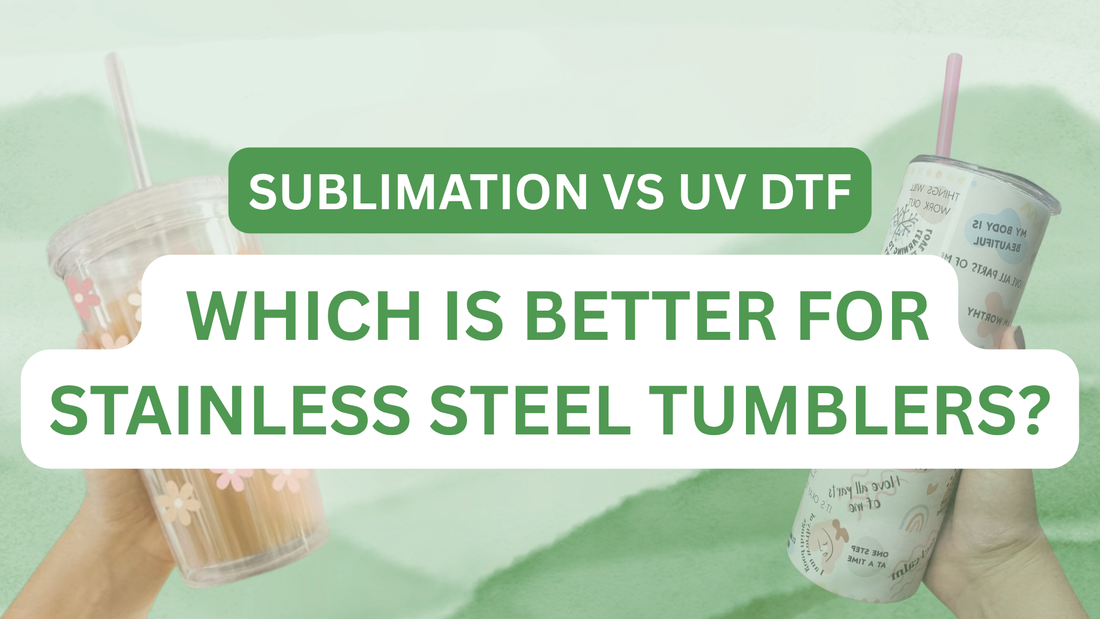 Sublimation vs UV DTF: Which Is Better for Stainless Steel Tumblers?