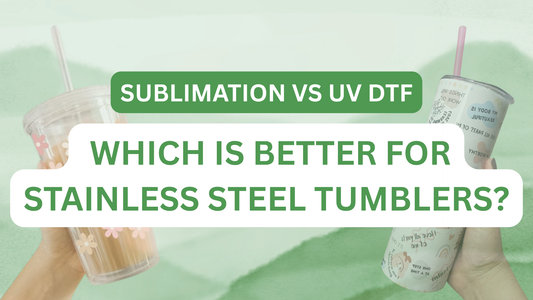 Sublimation vs UV DTF: Which Is Better for Stainless Steel Tumblers?