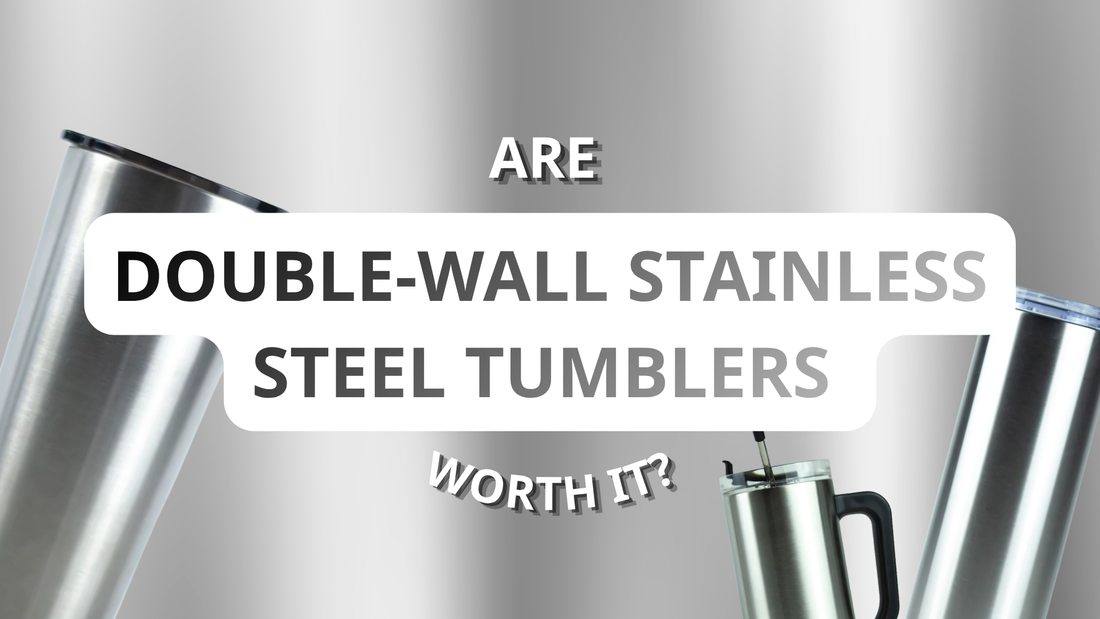 Are Double-Wall Stainless Steel Tumblers Worth It?