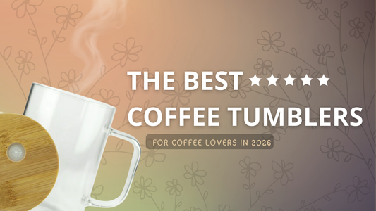 The Best Glass Coffee Tumblers for Coffee Lovers in 2026