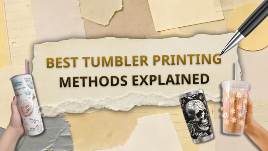 Best Tumbler Printing Methods Explained