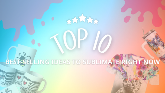 Top 10 Best-Selling Ideas to Sublimate Right Now