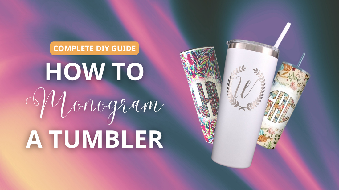 How to Monogram a Tumbler: Complete DIY Guide