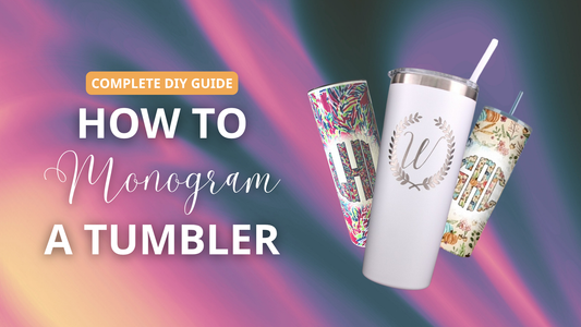 How to Monogram a Tumbler: Complete DIY Guide