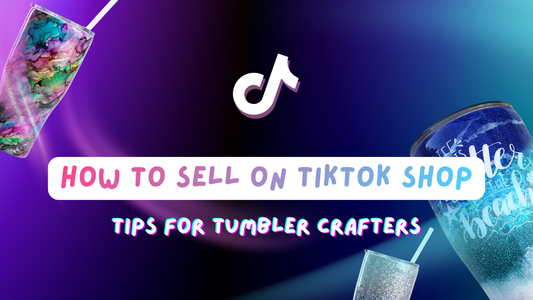 How to Sell on TikTok Shop: Tips for Tumbler Crafters