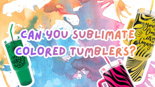 Can You Sublimate Colored Tumblers? 