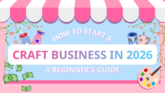 How to Start a Craft Business in 2026: A Beginner's Guide