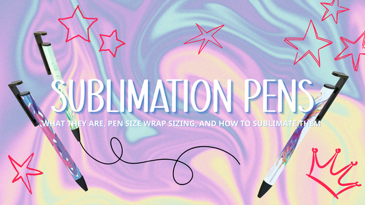 Sublimation Pens — What They Are, Pen Size Wrap Sizing, and How to Sublimate Them