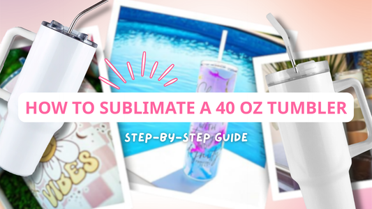 How to Sublimate a 40-oz Tumbler (Step-by-Step Guide)