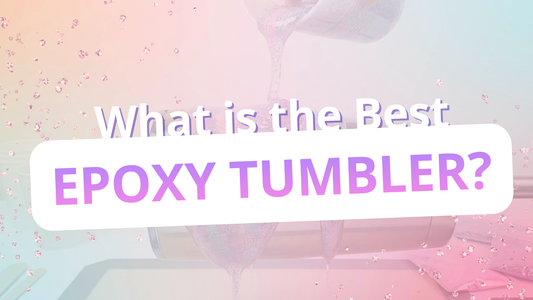 What Is the Best Epoxy Tumbler?