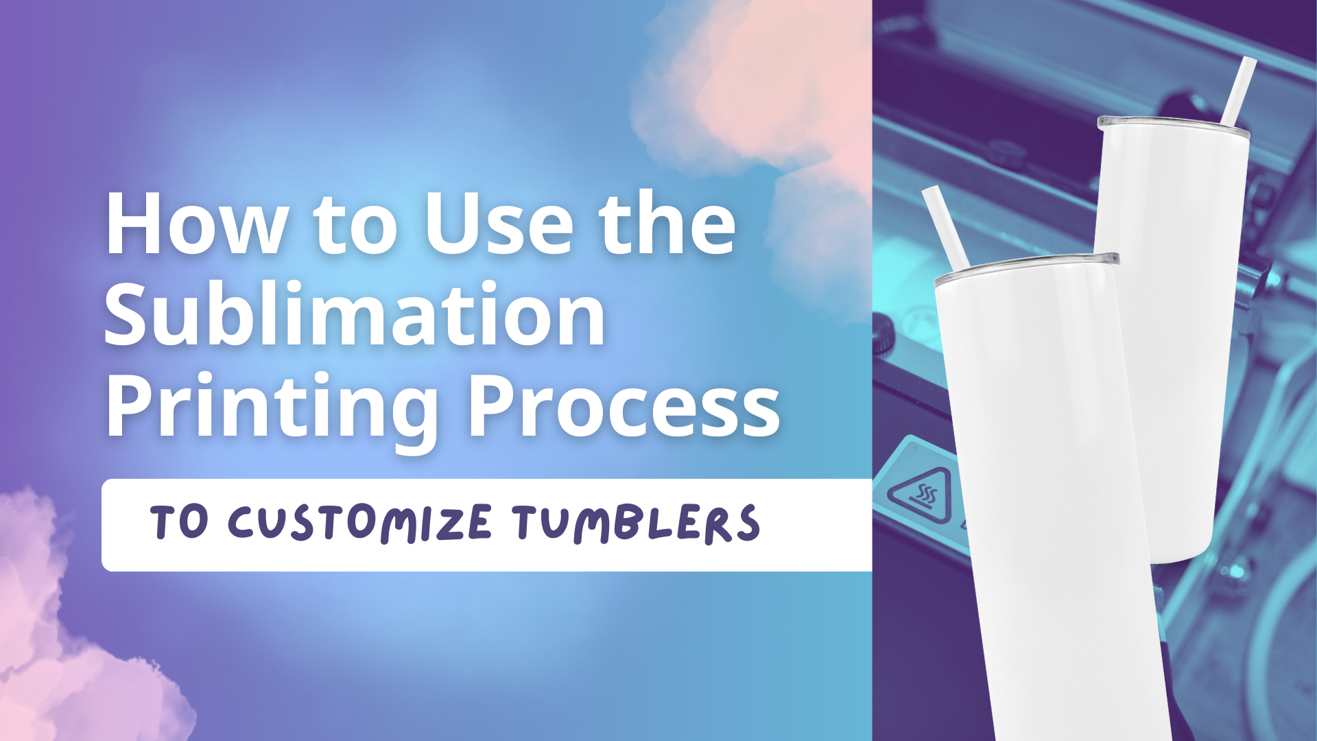 How to Use the Sublimation Printing Process to Customize Tumblers – The ...
