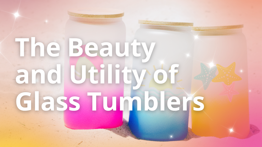 The Beauty and Utility of Glass Tumblers