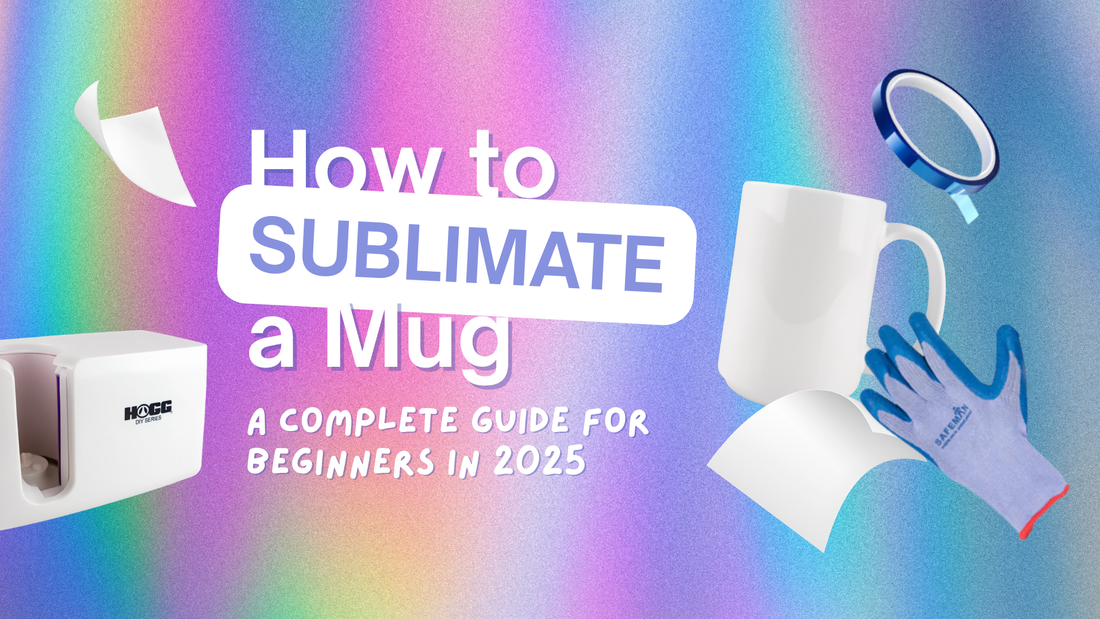 How to Make Sublimation Mugs: A Complete Guide For Beginners in 2025