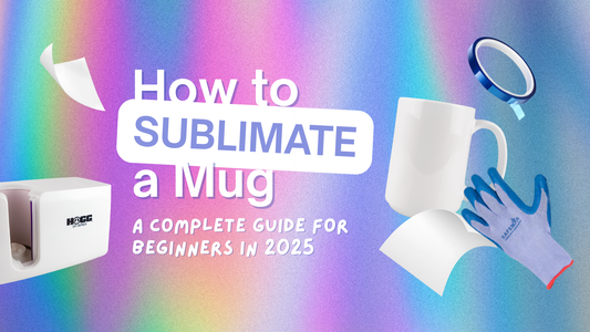 How to Make Sublimation Mugs: A Complete Guide For Beginners in 2025