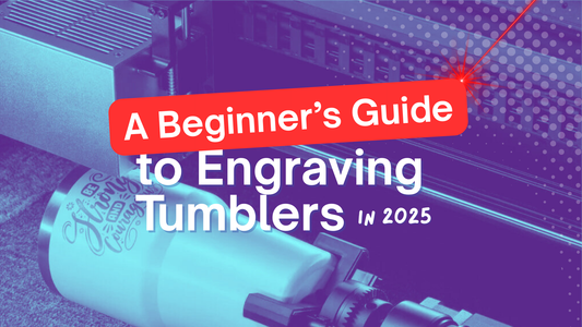 A Beginner’s Guide to Engraving Tumblers in 2025