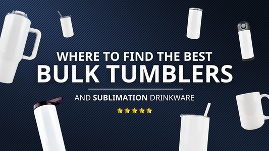 Where to Find the Best Bulk Tumblers and Sublimatable Drinkware