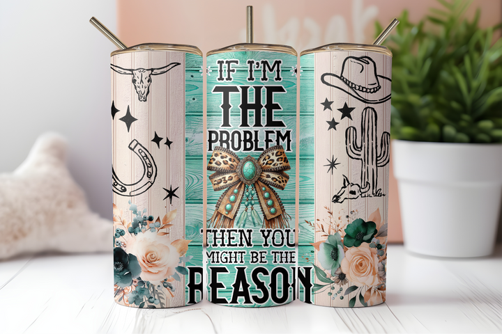 Digital Sublimation Designs - Southern Girl Tumbler Wraps — 20oz Skinny — If I'm the Problem